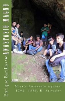 Paperback Anastasio Magno: Martir Anastasio Aquino. 1792- 1833. El Salvador [Spanish] Book