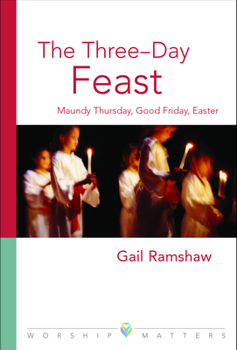 The Three-Day Feast: Maundy Thursday, Good Friday, and Easter - Book  of the Worship Matters