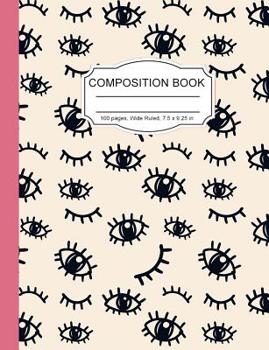 Paperback Composition Notebook: Cute Eyes and Eyelashes Funny Girls Wide Ruled Paper Lined Notebook Journal for Teens Kids Students Back to School 7.5 Book