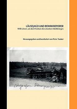 Läusejagd und Rohrkrepierer: Willi Löwer, an den Fronten des Zweiten Weltkriegs