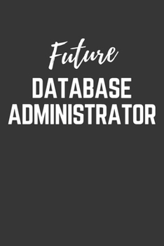 Paperback Future Database Administrator Notebook: Lined Journal (Gift for Aspiring Database Administrator), 120 Pages, 6 x 9, Matte Finish Book