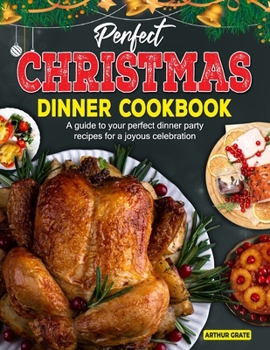 Paperback Perfect Christmas Dinner Cookbook: A guide to your perfect dinner party recipes for a joyous celebration Book