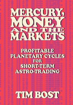 Paperback Mercury, Money and the Markets: Profitable Planetary Cycles for Short-Term Astro-Trading Book