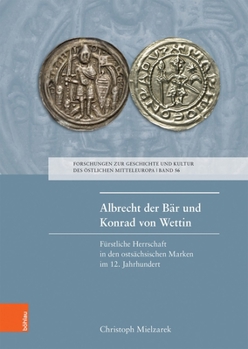 Albrecht der B?r und Konrad Von Wettin : F?rstliche Herrschaft in Den ?sts?chsischen Marken Im 12. Jahrhundert