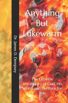 Paperback Anything But Lukewarm: The Extreme Vocabulary of God, His Word, and His Plans for You Book