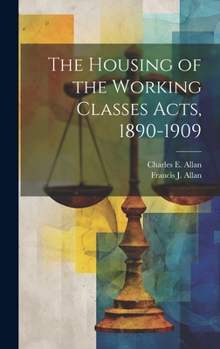 The Housing of the Working Classes Acts, 1890-1909