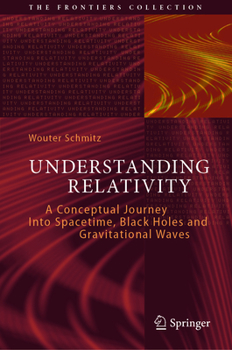 Hardcover Understanding Relativity: A Conceptual Journey Into Spacetime, Black Holes and Gravitational Waves Book