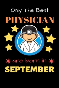 Paperback Only The Best Physician Are Born in September: Blank Line Notebook for Physician Funny Gift Notebook for Man and Women Book