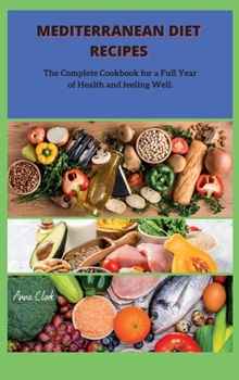 Hardcover Mediterranean Diet: The Complete Cookbook for a Full Year of Health and feeling Well. Book