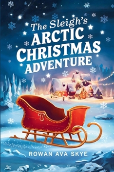 The Sleigh's Arctic Christmas Adventure (Axel the Axolotl's Festive Adventure)