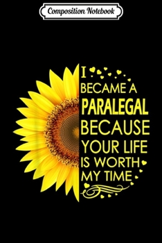 Composition Notebook: I Became Paralegal Sunflower  Journal/Notebook Blank Lined Ruled 6x9 100 Pages