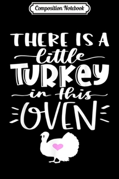 Composition Notebook: Theres A Turkey in This Oven Funny Thanksgiving Gifts  Journal/Notebook Blank Lined Ruled 6x9 100 Pages
