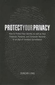 Paperback Protect Your Privacy: How to Protect Your Identity as Well as Your Financial, Personal, and Computer Records in an Age of Constant Surveilla Book