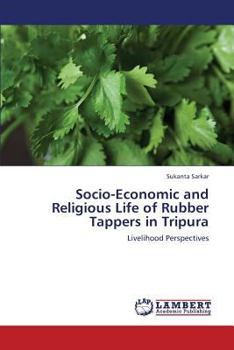 Paperback Socio-Economic and Religious Life of Rubber Tappers in Tripura Book