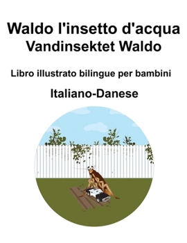 Italiano-Danese Waldo l'insetto d'acqua / Vandinsektet Waldo Libro illustrato bilingue per bambini (Italian Edition)