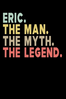 Paperback Eirc The Man The Myth The Legend: Personalized Notebook Journal, College Ruled, Lined, 6 x 9 inches, 100 Pages Personal Notebook, Composition Notebook Book
