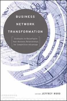 Hardcover Business Network Transformation: Strategies to Reconfigure Your Business Relationships for Competitive Advantage Book