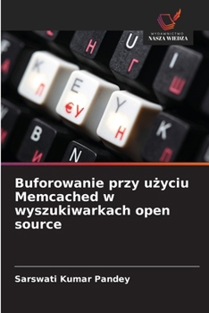 Buforowanie przy uzyciu Memcached w wyszukiwarkach open source (Polish Edition)