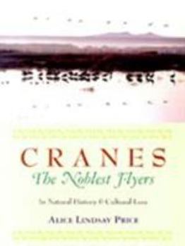 Cranes--The Noblest Flyers: In Natural History and Cultural Lore