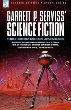 Paperback Garrett P. Serviss' Science Fiction: Three Interplanetary Adventures Including the Unnauthorised Sequel to H. G. Wells' War of the Worlds-Edison's Con Book