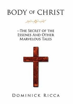 Paperback Body of Christ--The Secret of the Essenes and Other Marvelous Tales Book