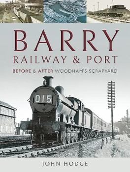 Hardcover Barry, Its Railway and Port: Before and After Woodham's Scrapyard Book