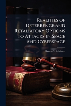 Paperback Realities of Deterrence and Retaliatory Options to Attacks in Space and Cyberspace Book