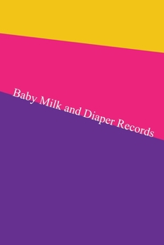 Paperback Baby Milk And Diaper Records: 90 Day Bottle and Dirty Diaper Log Book