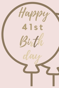 Happy 41st Birth day: 41st Birthday Gift / Journal / Notebook / Unique Birthday Card Alternative Quote