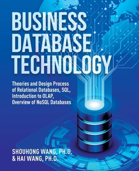 Paperback Business Database Technology (2nd Edition): Theories and Design Process of Relational Databases, SQL, Introduction to OLAP, Overview of NoSQL Database Book