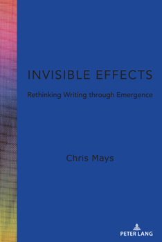 Hardcover Invisible Effects: Rethinking Writing through Emergence Book