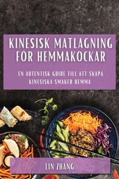 Paperback Kinesisk matlagning för hemmakockar: En autentisk guide till att skapa kinesiska smaker hemma [Swedish] Book