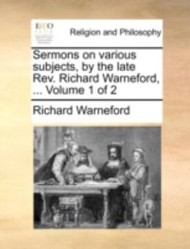 Paperback Sermons on Various Subjects, by the Late REV. Richard Warneford, ... Volume 1 of 2 Book
