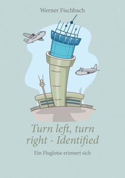 Paperback Turn left, turn right, identified - Ein Fluglotse erinnert sich: Ein Fluglotse erinnert sich [German] Book
