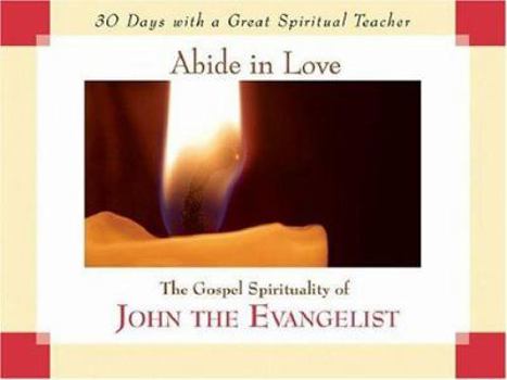Paperback Abide in Love: The Gospel Spirituality of John the Evangelist Book