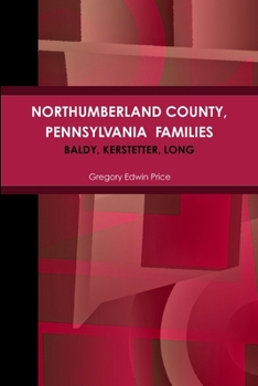 NORTHUMBERLAND COUNTY, PENNSYLVANIA FAMILIES; Baldy, Kerstetter, Long