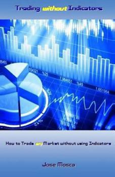 Paperback Trading Without Indicators: How to Trade Any Market Without Using Indicators Book