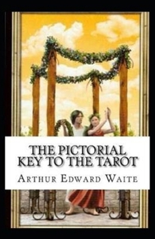 The Pictorial Key To The Tarot Illustrated