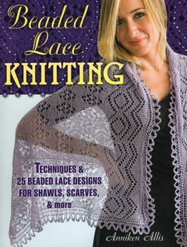 Paperback Beaded Lace Knitting: Techniques & 25 Beaded Lace Designs for Shawls, Scarves, & More Book