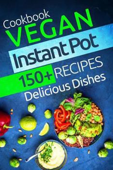 Paperback Vegan Instant Pot Cookbook: 150+ Vegan Instant Pot Recipes Book