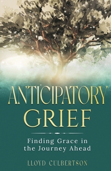 Paperback Anticipatory Grief: Finding Grace in the Journey Ahead Book