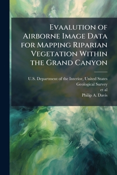 Paperback Evaalution of Airborne Image Data for Mapping Riparian Vegetation Within the Grand Canyon: Open-File Report 2002-470 Book