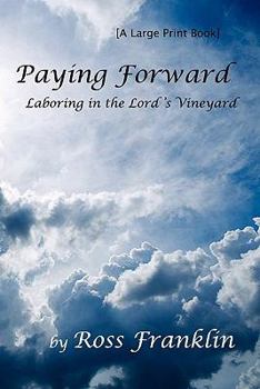 Paperback Paying Forward: Laboring in the Lord's Vineyard Book