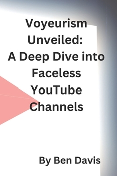Paperback Voyeurism Unveiled: A Deep Dive into Faceless YouTube Channels Book