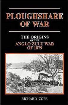 The Ploughshare of War: The Origins of the Anglo-Zulu War of 1879