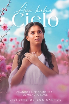 Paperback Aún Había Cielo: Cuando la fe comienza, el milagro nace [Spanish] Book
