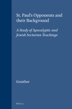 St.Paul's Opponents and Their Background: A Study of Apocalyptic and Jewish Sectarian Teachings (Novum Testamentum Supplements)