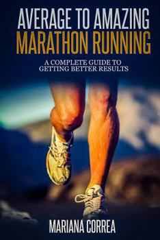 Paperback Average to Amazing Marathon Running: A complete guide to getting better results Book