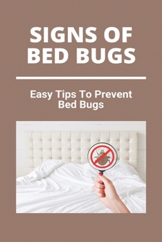 Paperback Signs Of Bed Bugs: Easy Tips To Prevent Bed Bugs: Can You See Bed Bugs Book
