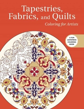 Paperback Tapestries, Fabrics, and Quilts: Coloring for Artists Book